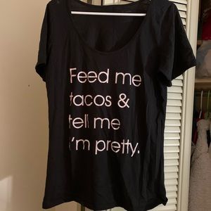 Feed me tacos and tell me I’m pretty shirt